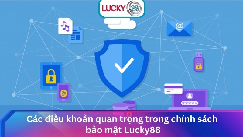 Các điều khoản quan trọng trong chính sách bảo mật Lucky88