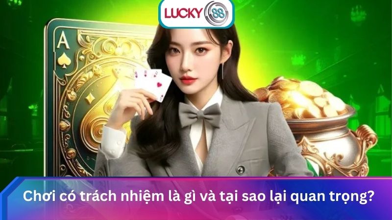 Chơi Có Trách Nhiệm Lucky88 Đảm Bảo An Toàn Cho Hội Viên 1 Chơi có trách nhiệm là gì và tại sao lại quan trọng?