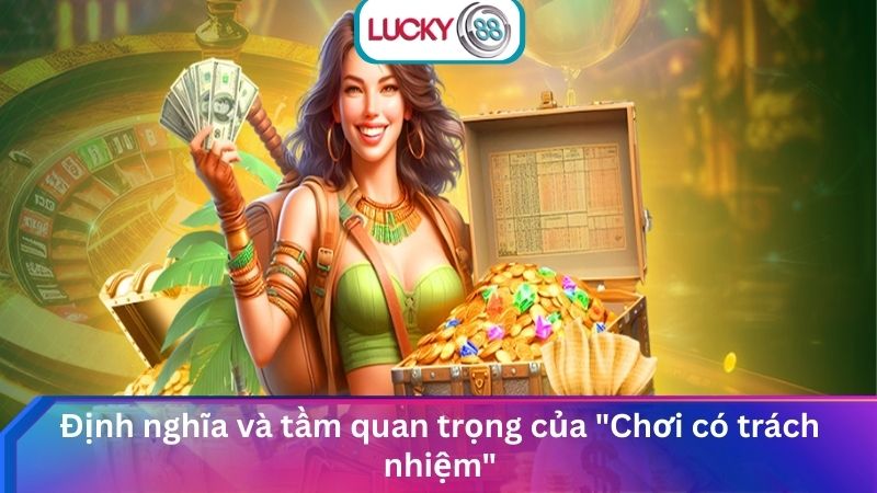 Chơi Có Trách Nhiệm Lucky88 Đảm Bảo An Toàn Cho Hội Viên 2 Định nghĩa và tầm quan trọng của "Chơi có trách nhiệm"