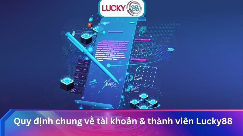 Quy định chung về tài khoản & thành viên Lucky88