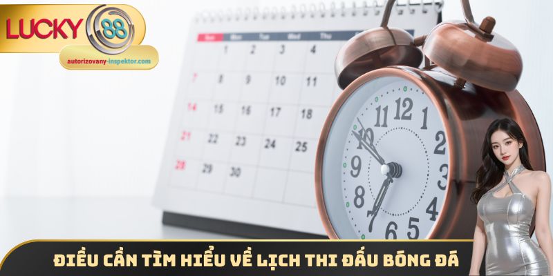 Điều cần tìm hiểu về lịch thi đấu bóng đá