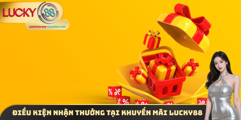 Điều kiện nhận thưởng tại  khuyến mãi Lucky88