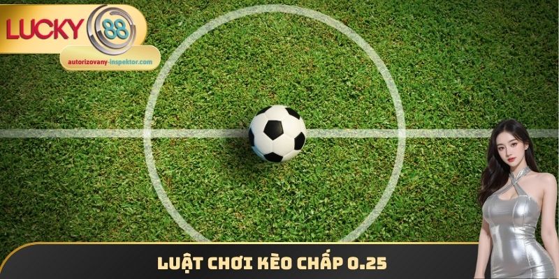 Luật chơi kèo chấp 0.25