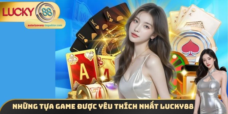 Một vài sản phẩm giải trí được yêu thích nhất tại Lucky88