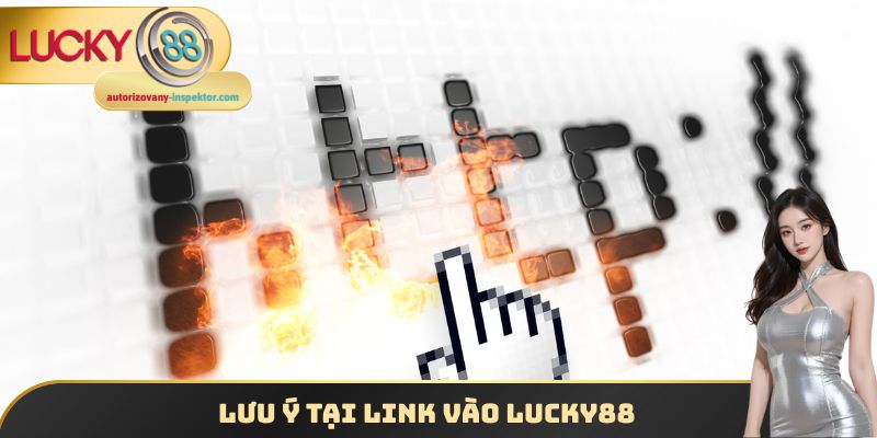 Lưu ý tại Link vào Lucky88