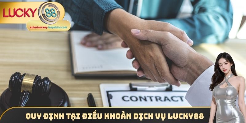 Điều Khoản Dịch Vụ Lucky88 - Quy Định Quan Trọng Cần Biết 2 Quy định tại điều khoản dịch vụ Lucky88
