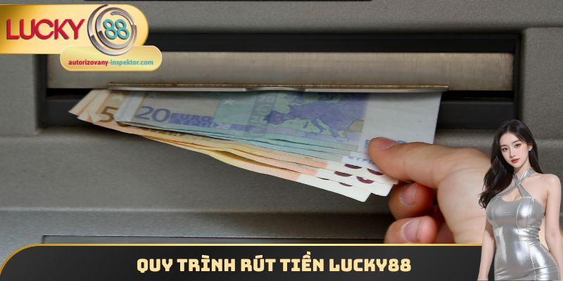 Rút Tiền Lucky88 - Nhận Thưởng Hấp Dẫn Một Cách Dễ Dàng 2 Quy trình rút tiền Lucky88