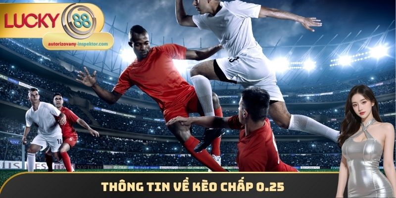 Thông tin về kèo chấp 0.25