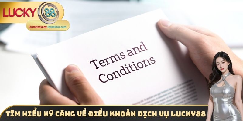 Điều Khoản Dịch Vụ Lucky88 - Quy Định Quan Trọng Cần Biết 1 Tìm hiểu kỹ càng về điều khoản dịch vụ Lucky88