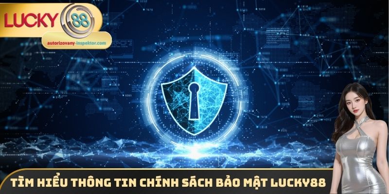 Tìm hiểu thông tin chính sách bảo mật Lucky88