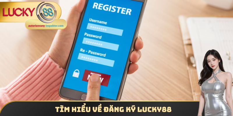 Tìm hiểu về đăng ký Lucky88
