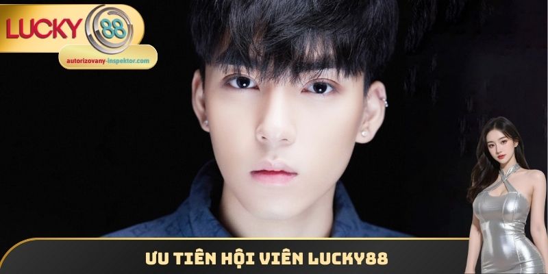 Ưu tiên hội viên Lucky88