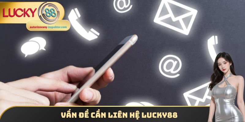Vấn đề cần liên hệ Lucky88